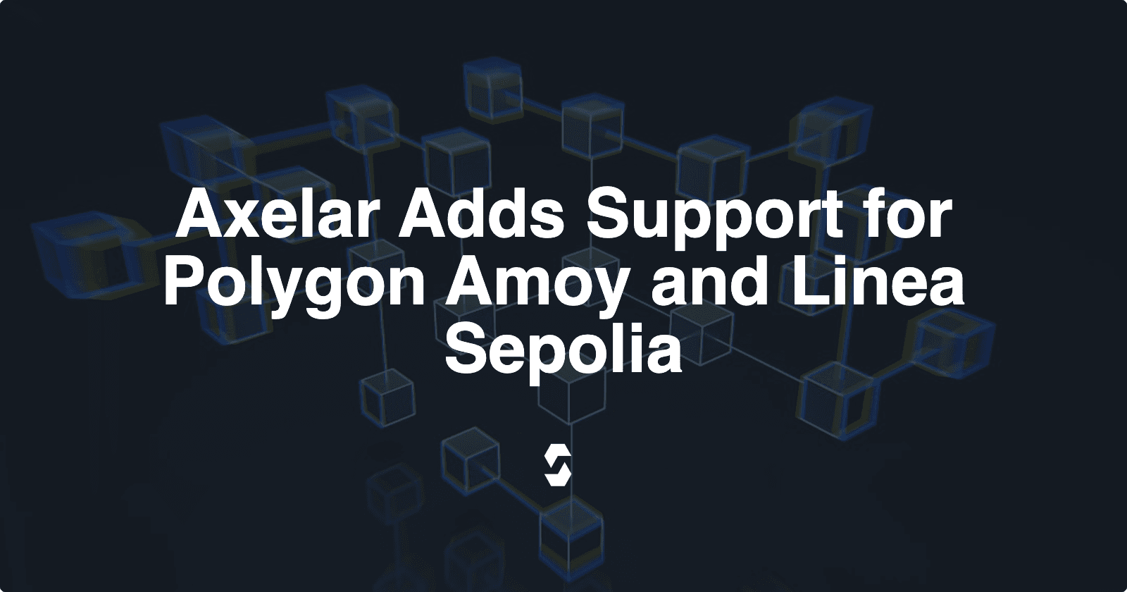 Axelar Adds Support for Polygon Amoy and Linea Sepolia