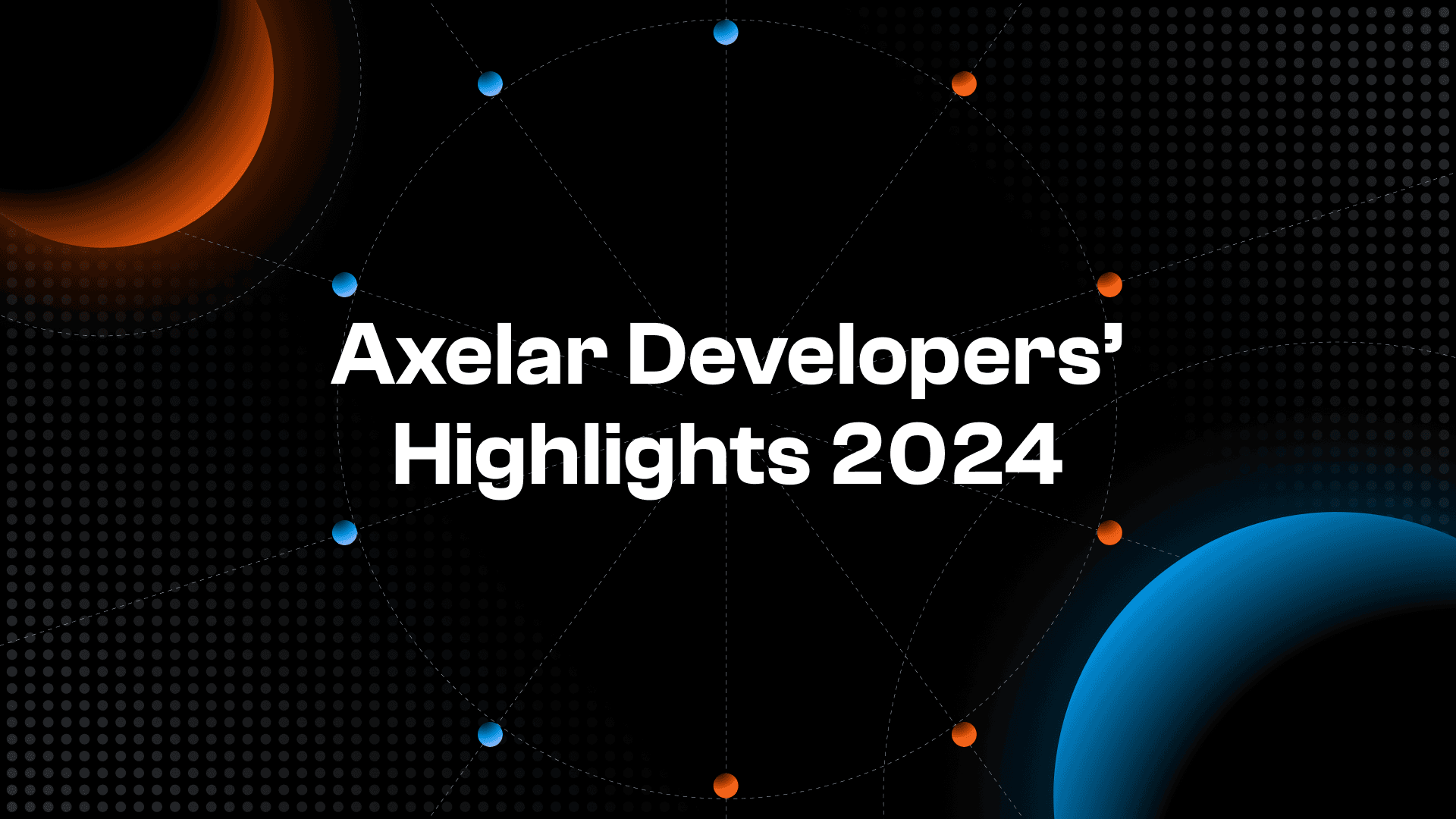 2024 Axelar Developer Highlights and Updates